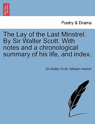 The Lay of the Last Minstrel. by Sir Walter Scott. with Notes and a Chronological Summary of His Life, and Index. by Scott, Walter
