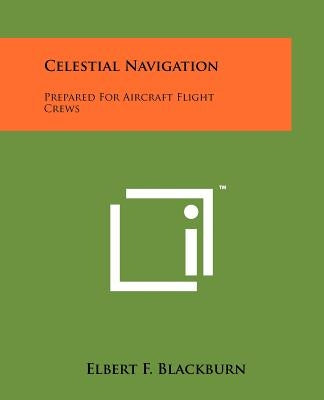 Celestial Navigation: Prepared For Aircraft Flight Crews by Blackburn, Elbert F.