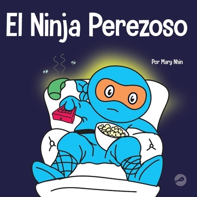 El Ninja Perezoso: Un libro para niños sobre cómo establecer metas y encontrar la motivación by Nhin, Mary