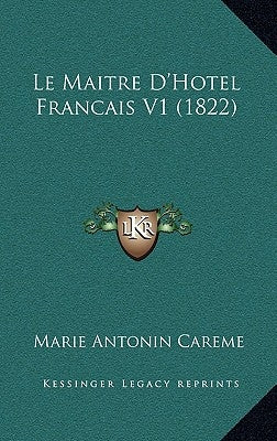 Le Maitre D'Hotel Francais V1 (1822) by Careme, Marie-Antoine