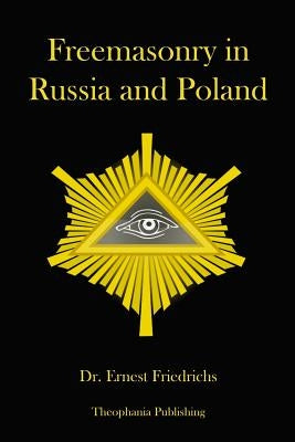 Freemasonry in Russia and Poland by Friedrichs, Ernest