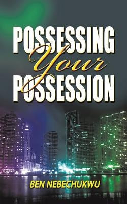 Possessing Your Possessions by Nebechukwu, Ben