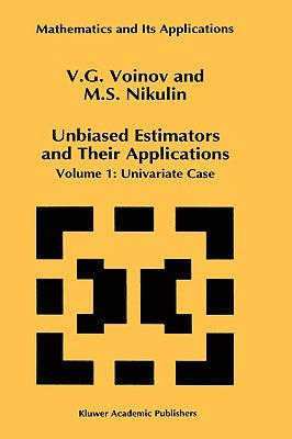 Unbiased Estimators and Their Applications: Volume 1: Univariate Case by Voinov, V. G.