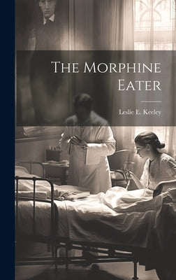 The Morphine Eater by Keeley, Leslie E.