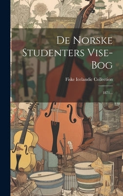 De Norske Studenters Vise-bog: 1871... by Collection, Fiske Icelandic