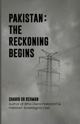 Pakistan: The Reckoning Begins by Rehman, Shahid Ur