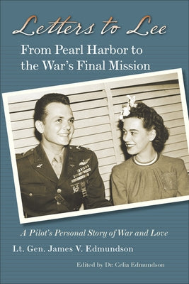 Letters to Lee: From Pearl Harbor to the War's Final Mission by Edmundson, James V.