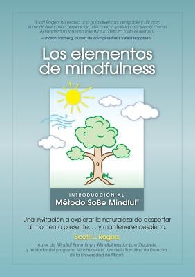 Los Elementos de Mindfulness: Una Invitación a Explorar la Naturaleza de Despertarse Al Momento Presente ... y Mantenerse Despierto by Rogers, Scott L.
