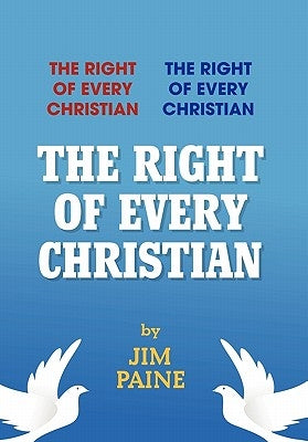 The Right of Every Christian by Paine, Jim