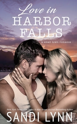 Love In Harbor Falls: A Small Town Romance by Lynn, Sandi