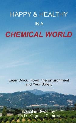 Happy & Healthy in a Chemical World by Sweeney, W. Alan
