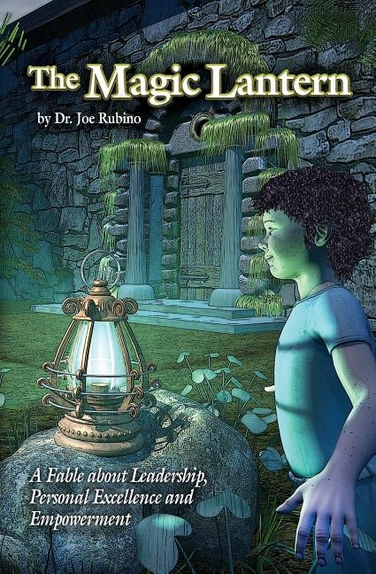 The Magic Lantern: A Fable about Leadership, Personal Excellence, and Empowerment by Rubino, Joseph S.