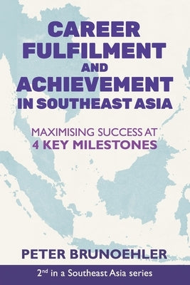 Career Fulfilment and Achievement in Southeast Asia: Maximising Success at 4 Key Milestones by Tan, Anna