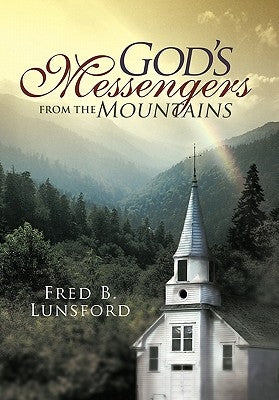 God's Messengers from the Mountains by Lunsford, Fred B.