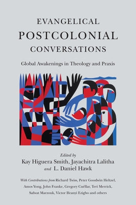 Evangelical Postcolonial Conversations: Global Awakenings in Theology and PRAXIS by Smith, Kay Higuera