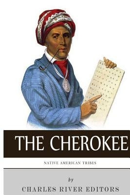 Native American Tribes: The History and Culture of the Cherokee by Charles River