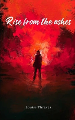 Rise from the ashes by Thraves, Louise