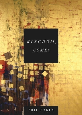 Kingdom, Come! by Ryken, Philip Graham