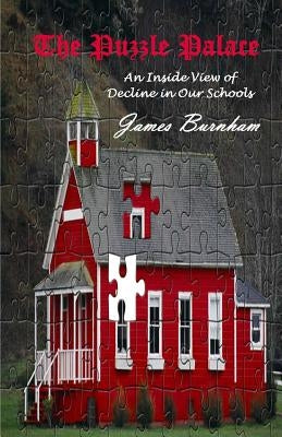 The Puzzle Palace: An Inside View of Decline in Our Schools by Burnham, James