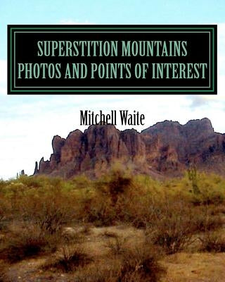 Superstition Mountains Photos And Points of interest by Waite, Mitchell