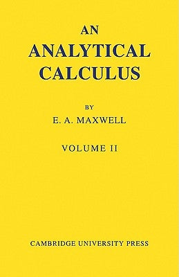 An Analytical Calculus: Volume 2: For School and University by Maxwell, Edwin A.