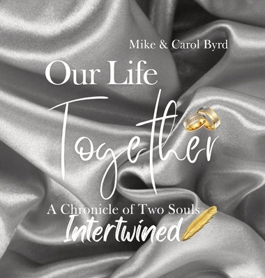 Our Life Together - A Chronicle of Two Souls Intertwined by Byrd, Carolyn