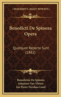 Benedicti De Spinoza Opera: Quotquot Reperta Sunt (1882) by Spinoza, Benedictus de