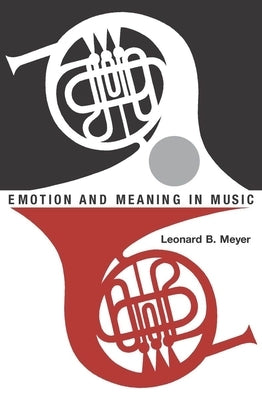 Emotion and Meaning in Music by Meyer, Leonard B.