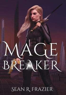 Mage Breaker by Frazier, Sean R.