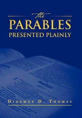 The Parables Presented Plainly by Thomas, Didymus