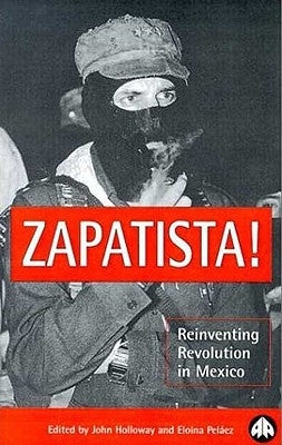 Zapatista!: Reinventing Revolution in Mexico by Holloway, John
