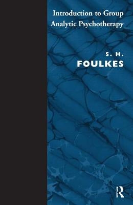 Introduction to Group-Analytic Psychotherapy: Studies in the Social Integration of Individuals and Groups by Foulkes, S. H.