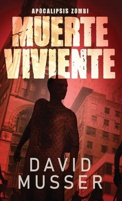 Muerte Viviente - Apocalipsis Zombi by Musser, David