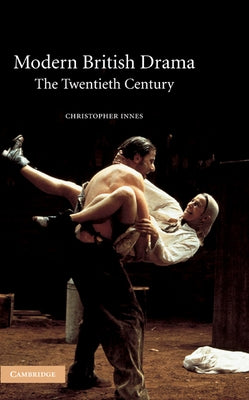 Modern British Drama: The Twentieth Century by Innes, Christopher