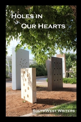 Holes in Our Hearts: An Anthology of New Mexican Military Related Stories and Poetry by Badal, Joseph