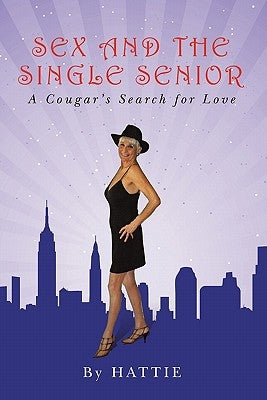 Sex and the Single Senior: A Cougar's Search for Love by Suarez, Zoila