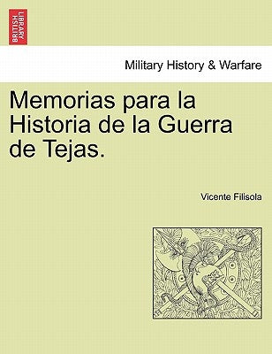 Memorias para la Historia de la Guerra de Tejas. Segunda Parte by Filisola, Vicente