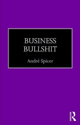 Business Bullshit by Spicer, AndrÃ©