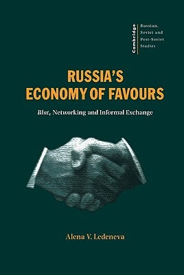 Russia's Economy of Favours: Blat, Networking and Informal Exchange by Ledeneva, Alena C.