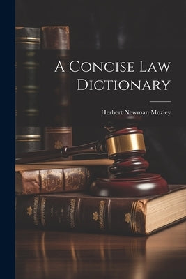 A Concise Law Dictionary by Mozley, Herbert Newman