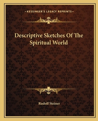 Descriptive Sketches of the Spiritual World by Steiner, Rudolf
