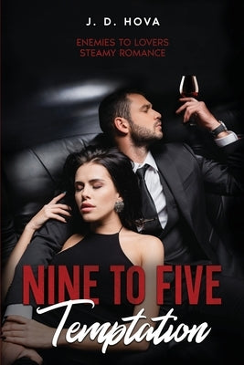Nine To Five Temptation: Enemies to Lovers Steamy Romance by Hova, J. D.