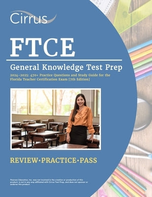 FTCE General Knowledge Test Prep 2024-2025: 470+ Practice Questions and Study Guide Book for the Florida Teacher Certification Exam [7th Edition] by Cox, J. G.