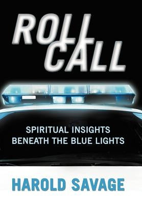 Roll Call: Spiritual Insights Beneath the Blue Lights by Savage, Harold