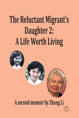 The Reluctant Migrant's Daughter 2: A Life Worth Living by Zhang, Li