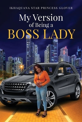 My Version of Being A Boss Lady by Glover, Ikhaquana