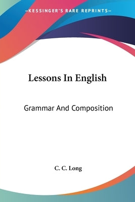 Lessons In English: Grammar And Composition by Long, C. C.