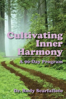 Cultivating Inner Harmony: A 90-Day Program by Scarfalloto, Rudy