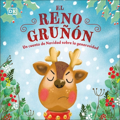 El Reno Gruñón (the Grumpy Reindeer): Un Cuento de Navidad Sobre La Generosidad by Dk