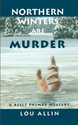 Northern Winters Are Murder: A Belle Palmer Mystery by Allin, Lou